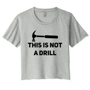 This Is Not A Drill Funny Novelty Tools Hammer Builder Dad Gift Women's Crop Top Tee