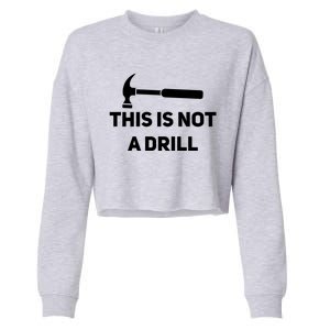 This Is Not A Drill Funny Novelty Tools Hammer Builder Dad Gift Cropped Pullover Crew