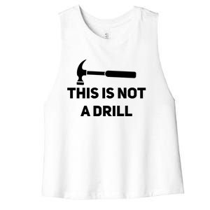 This Is Not A Drill Funny Novelty Tools Hammer Builder Dad Gift Women's Racerback Cropped Tank