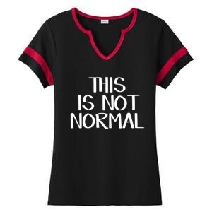 This Is Not Normal Gift Ladies Halftime Notch Neck Tee