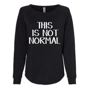 This Is Not Normal Gift Womens California Wash Sweatshirt