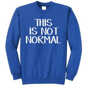 This Is Not Normal Gift Sweatshirt