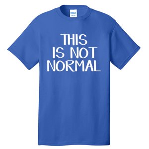 This Is Not Normal Gift Tall T-Shirt