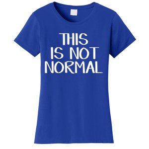 This Is Not Normal Gift Women's T-Shirt