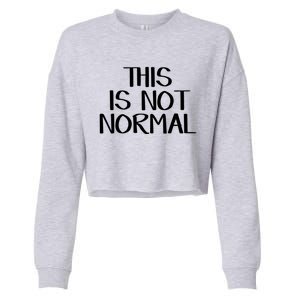 This Is Not Normal Gift Cropped Pullover Crew