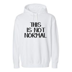 This Is Not Normal Gift Garment-Dyed Fleece Hoodie