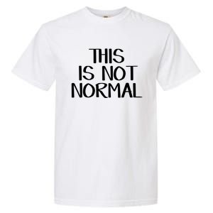 This Is Not Normal Gift Garment-Dyed Heavyweight T-Shirt