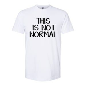 This Is Not Normal Gift Softstyle CVC T-Shirt