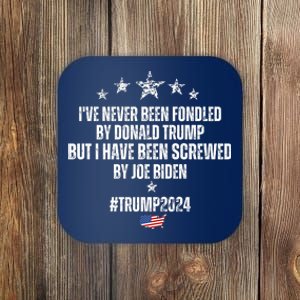 TRUMP2024 I've Never Been Fondled By Trump But I Have Been Screwed By Biden Coaster