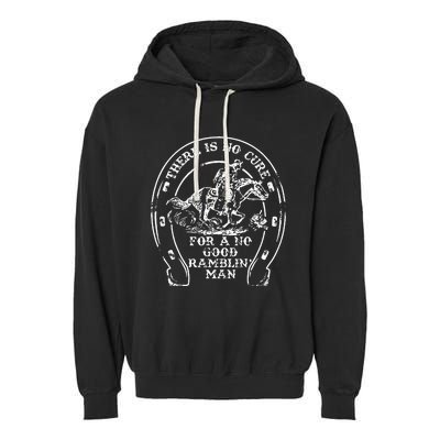 There Is No Cure For A No Good Ramblin' Man Quote Garment-Dyed Fleece Hoodie