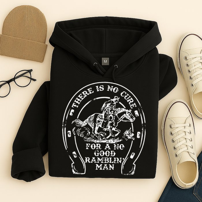 There Is No Cure For A No Good Ramblin' Man Quote Hoodie