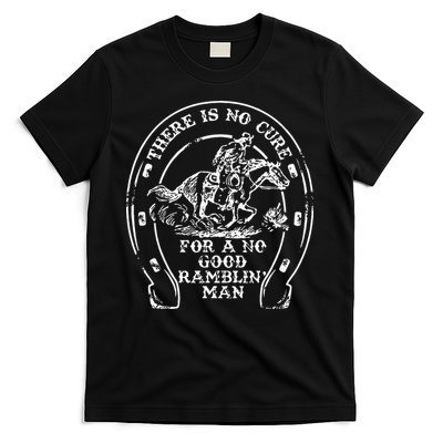 There Is No Cure For A No Good Ramblin' Man Quote T-Shirt