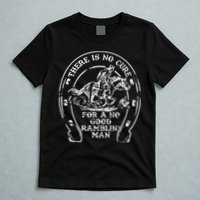 There Is No Cure For A No Good Ramblin' Man Quote T-Shirt