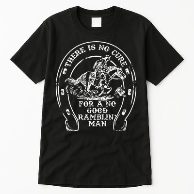 There Is No Cure For A No Good Ramblin' Man Quote Tall T-Shirt