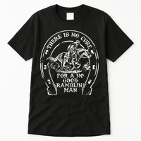 There Is No Cure For A No Good Ramblin' Man Quote Tall T-Shirt