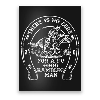 There Is No Cure For A No Good Ramblin' Man Quote Poster