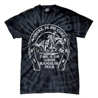There Is No Cure For A No Good Ramblin' Man Quote Tie-Dye T-Shirt