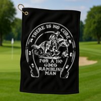There Is No Cure For A No Good Ramblin' Man Quote Golf Towel