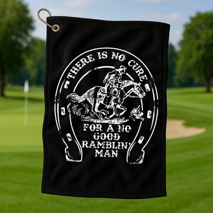 There Is No Cure For A No Good Ramblin' Man Quote Golf Towel
