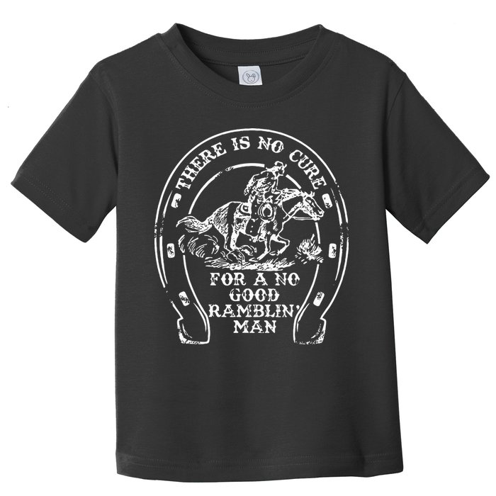 There Is No Cure For A No Good Ramblin' Man Quote Toddler T-Shirt
