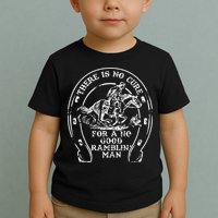 There Is No Cure For A No Good Ramblin' Man Quote Toddler T-Shirt