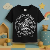 There Is No Cure For A No Good Ramblin' Man Quote Toddler T-Shirt
