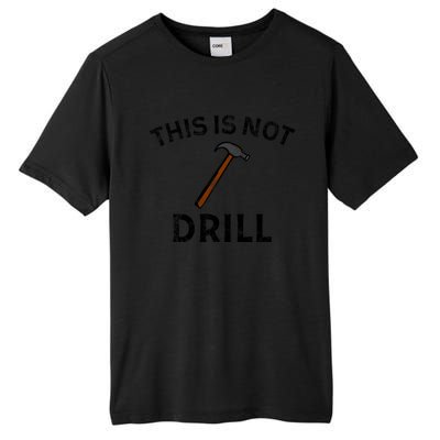 This Is Not A Drill Funny Sarcastic Pun Hammer Funny Gift Tall Fusion ChromaSoft Performance T-Shirt