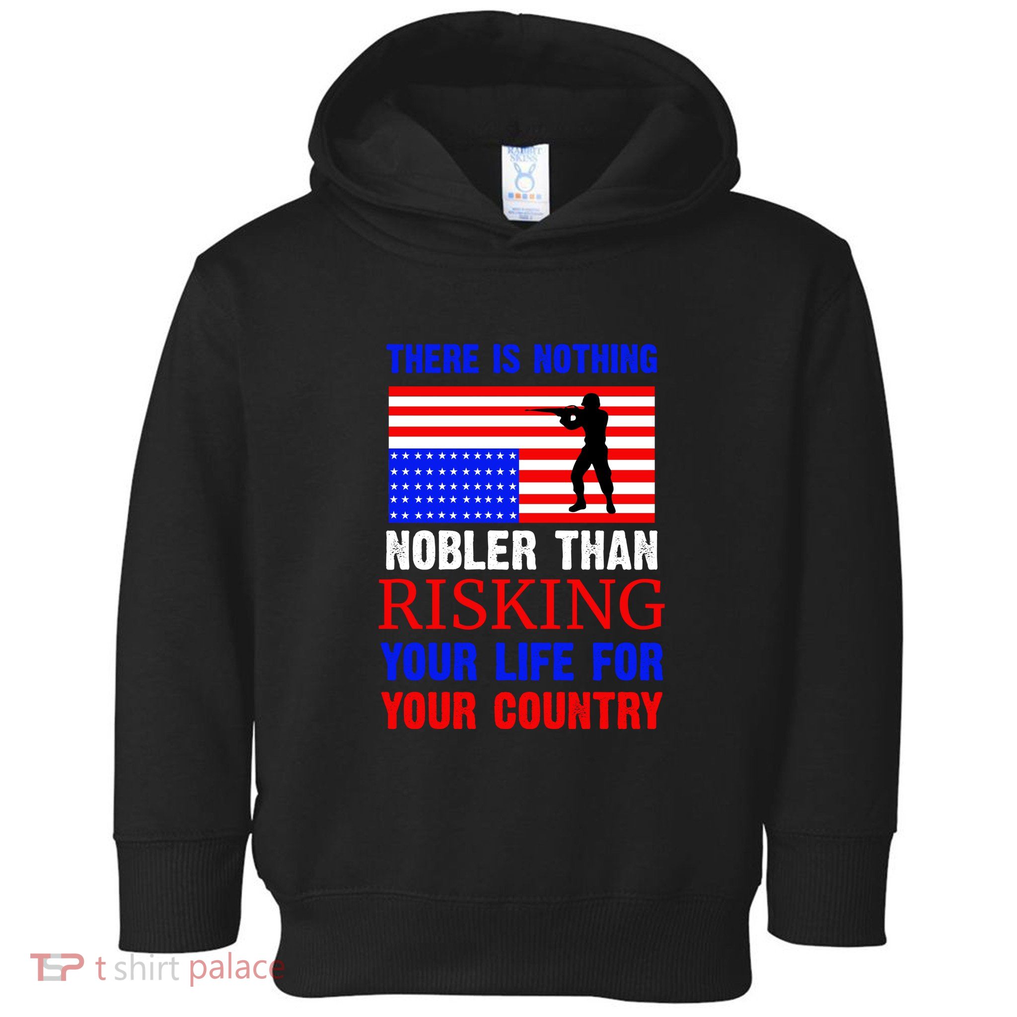 There Is Nothing Nobler Than Risking Your Life For Your Country Memorial Day Toddler Hoodie