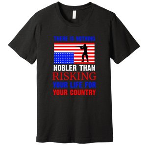 There Is Nothing Nobler Than Risking Your Life For Your Country Memorial Day Premium T-Shirt