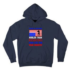 There Is Nothing Nobler Than Risking Your Life For Your Country Memorial Day Tall Hoodie