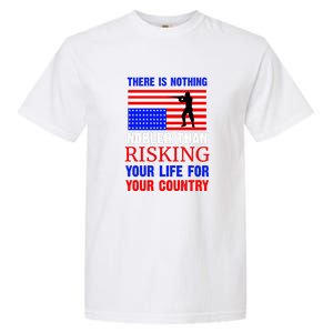 There Is Nothing Nobler Than Risking Your Life For Your Country Memorial Day Garment-Dyed Heavyweight T-Shirt