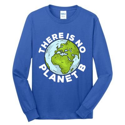 There Is No Planet B Love Mother Earth Environtal Funny Gift Tall Long Sleeve T-Shirt