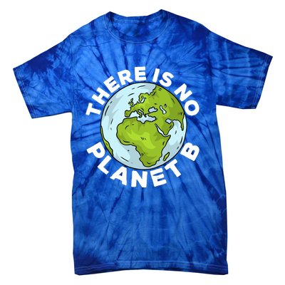 There Is No Planet B Love Mother Earth Environtal Funny Gift Tie-Dye T-Shirt