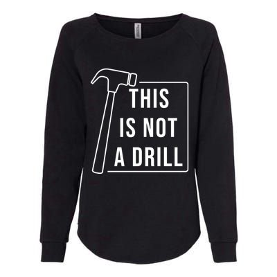 This Is Not A Drill Hammer Sarcastic Pun Cute Gift Womens California Wash Sweatshirt