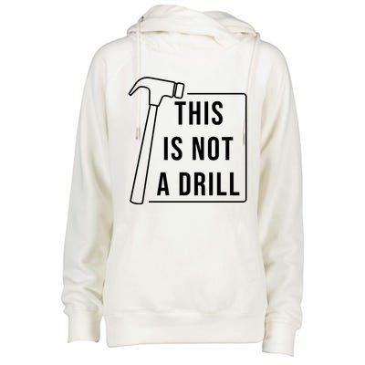 This Is Not A Drill Hammer Sarcastic Pun Cute Gift Womens Funnel Neck Pullover Hood