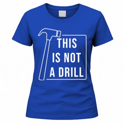 This Is Not A Drill Hammer Sarcastic Pun Cute Gift Women's T-Shirt