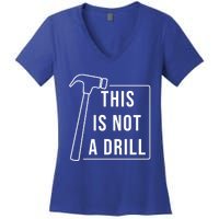 This Is Not A Drill Hammer Sarcastic Pun Cute Gift Women's V-Neck T-Shirt