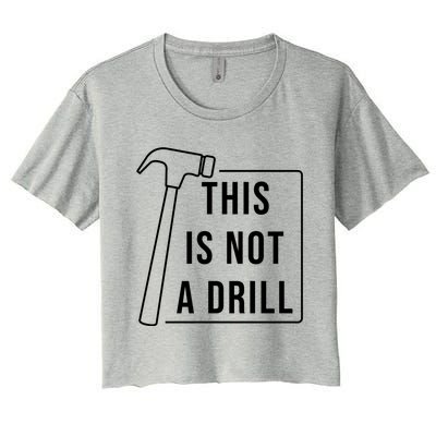 This Is Not A Drill Hammer Sarcastic Pun Cute Gift Women's Crop Top Tee