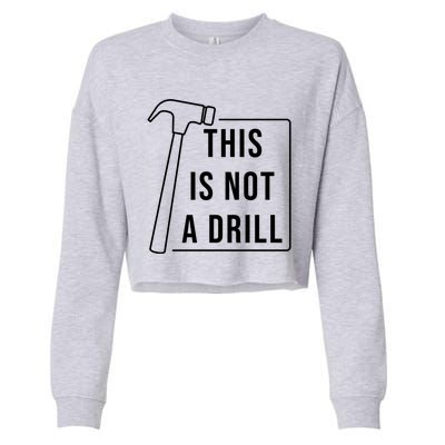 This Is Not A Drill Hammer Sarcastic Pun Cute Gift Cropped Pullover Crew