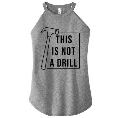 This Is Not A Drill Hammer Sarcastic Pun Cute Gift Women's Perfect Tri Rocker Tank