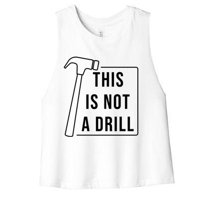 This Is Not A Drill Hammer Sarcastic Pun Cute Gift Women's Racerback Cropped Tank