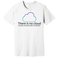 There Is No Cloud Premium T-Shirt