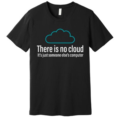 There Is No Cloud Computer Science Premium T-Shirt