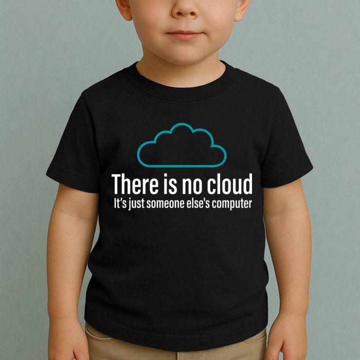 There Is No Cloud Computer Science Toddler T-Shirt
