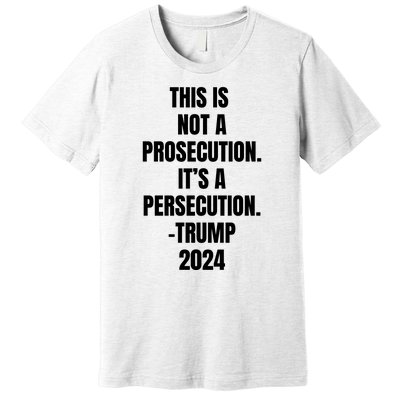 This Is Not A Prosecution It’s A Persecution Trump Premium T-Shirt