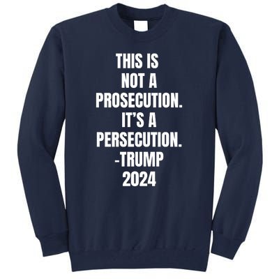 This Is Not A Prosecution It’s A Persecution Trump Tall Sweatshirt