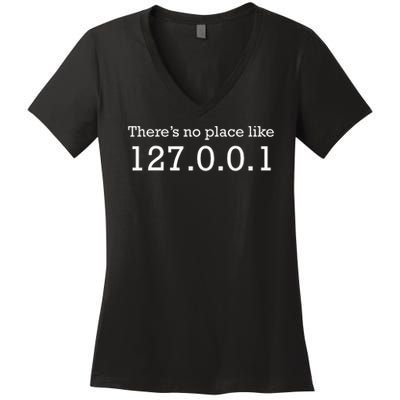 There Is No Place Like 127.0.0.1 Localhost Computer Geek Women's V-Neck T-Shirt