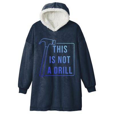 This Is Not A Drill Hammer Sarcastic Pun Great Gift Hooded Wearable Blanket