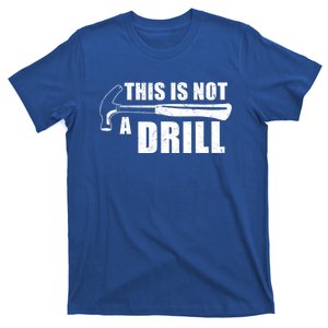 This Is Not A Drill Funny Great Gift T-Shirt