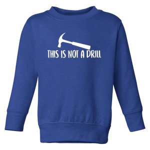 This Is Not A Drill Funny Text Great Gift Toddler Sweatshirt